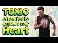Hidden toxic chemicals damage your Heart