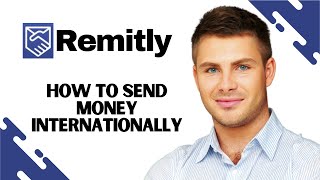 How to Send Money Internationally with Remitly (EASY)