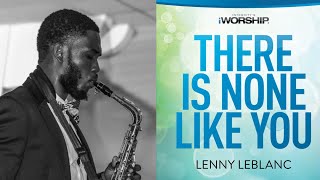 Video thumbnail of "There Is None Like You - Lenny LeBlanc | Saxophone Instrumental Cover"