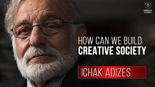 Ichak Adizes on the Necessity to Unite Humanity and about the Creative Society