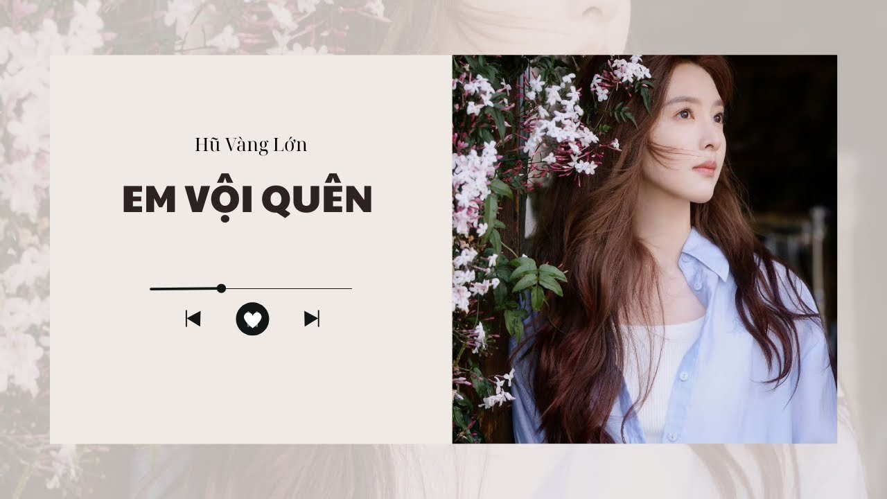 [Audio] EM VỘI QUÊN ~ Hũ Vàng Lớn 