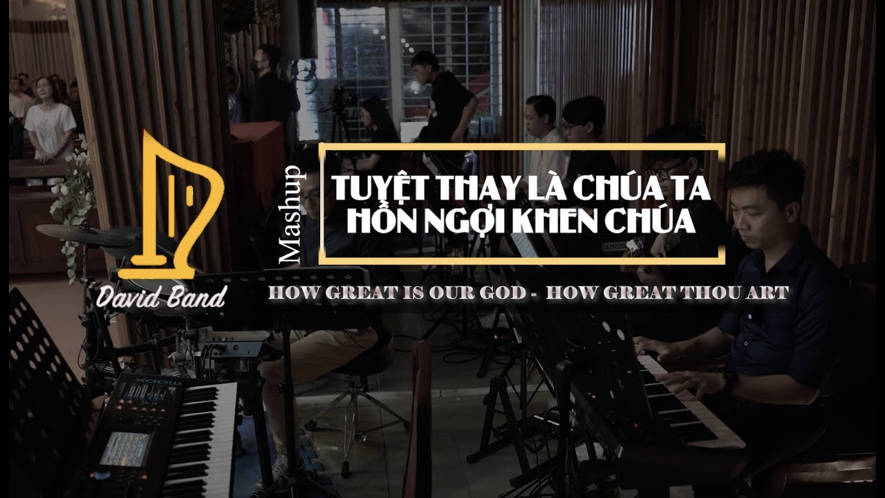 Tuyệt Thay Là Chúa Ta - Lớn Bấy Duy Ngài| How Great Is Our God- How Great Thou Art|DavidBand- Live