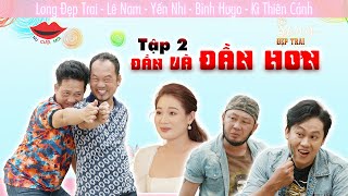 Phim Hài Mới Nhất Long Đẹp Trai | ĐẦN VÀ ĐẦN HƠN - Tập 2 | Lê Nam, Kỳ Thiên Cảnh, Bình Hugo, Yến Nhi