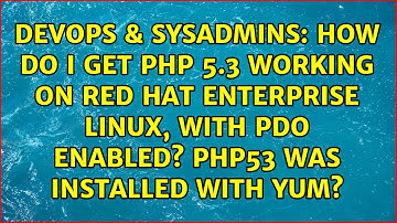 How do I get PHP 5.3 working on Red Hat Enterprise Linux, with PDO enabled? PHP53 was installed...
