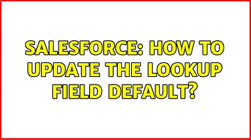 Salesforce: How to update the lookup field default?