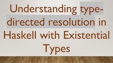 Understanding type-directed resolution in Haskell with Existential Types