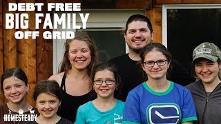 HOMESTEADING DEBT FREE... OFF GRID with a BIG FAMILY  Gridlessness