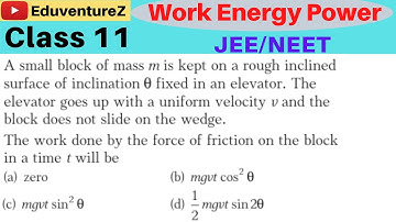 A small block of mass m is kept on a rough inclined surface of inclination θ fixed in an elevator. T