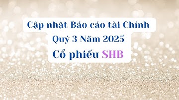 Cập nhật Báo cáo tài chính Quý 3 Năm 2025 của cổ phiếu SHB #shb