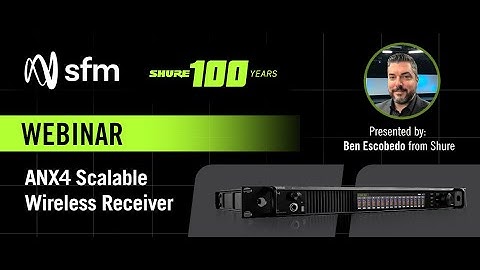 Shure ANX4 Scalable Wireless Receiver Webinar | Presented by Ben Escobedo