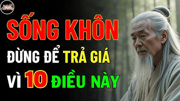 Cổ Nhân Dạy: Sống Khôn, Đừng Để Bị Trả Giá Về 10 Điều Này