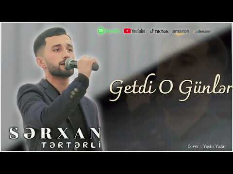 Sərxan Tərtərli - Getdi O Günlər (getdi o günlər geri dönməz daha) 2024