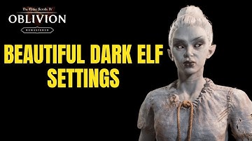Elder Scrolls IV OBLIVION BEAUTIFUL FEMININE  DARK ELF Character Settings REMASTER