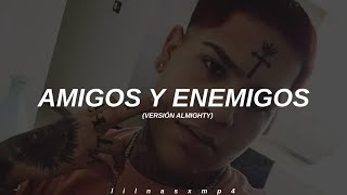 Amigos & Enemigos - (Versión Almighty) - LETRA