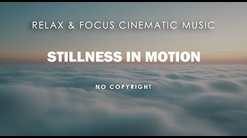 Stillness in Motion | Relax & Focus Cinematic Music (No Copyright) - FuturaVox Music