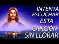 LA CANCIÓN CATÓLICA MAS HERMOSA DEL MUNDO 2021 - INTENTA ESCUCHAR ESTA CANCIÓN SIN LLORAR