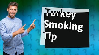 Should turkey be room temp before smoking?