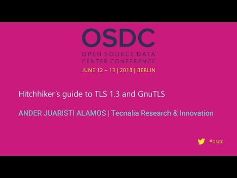 OSDC 2018 | Hitchhiker’s guide to TLS 1.3 and GnuTLS by Ander Juaristi Alamos