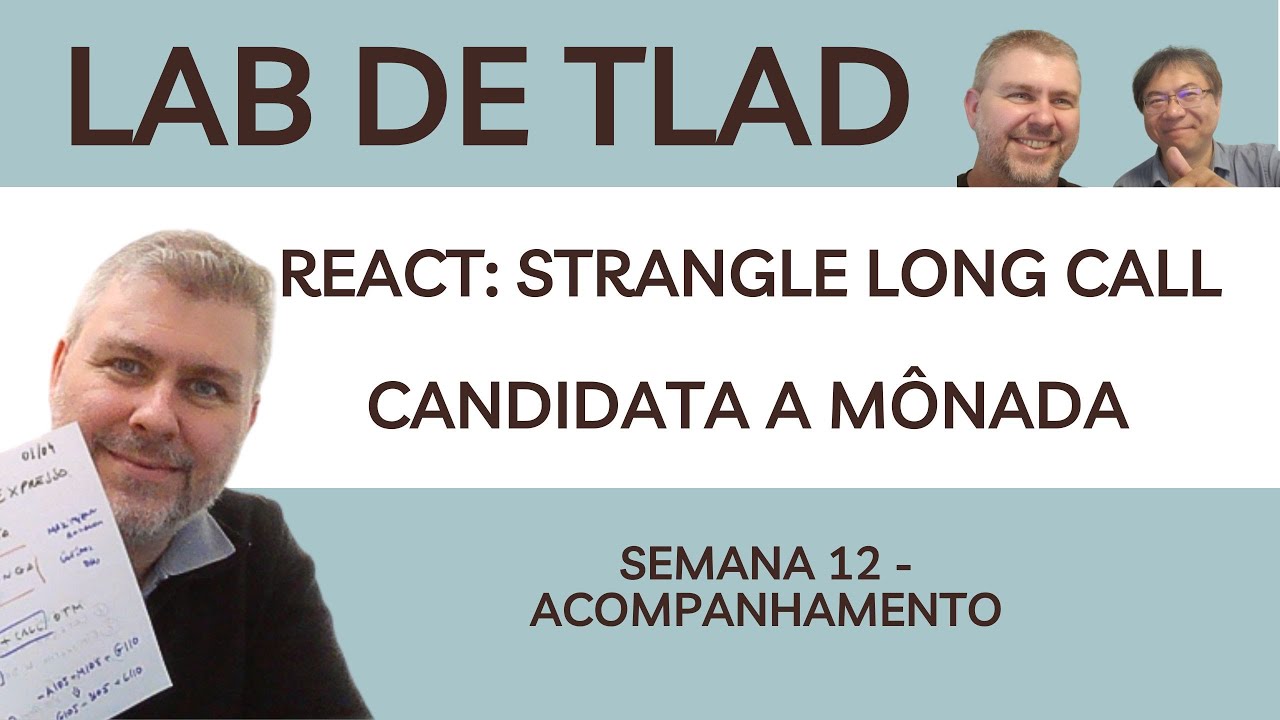 TLAD - Semana 12. REACT do Strangle Long Call como Candidato à Mônada ...