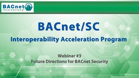 BACnet/SC Webinar #3  Future Directions for BACnet Security