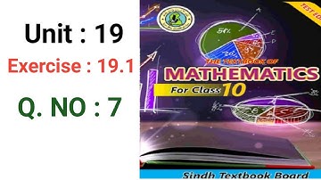 #Maths Class 10 | Unit 19 | Exercise 19.1 Q 7 | Sindh Textbook board