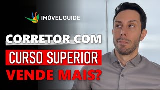 CORRETOR DE IMÓVEIS com CURSO SUPERIOR vende MAIS?