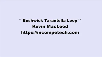 Kevin MacLeod ~ Bushwick Tarantella Loop
