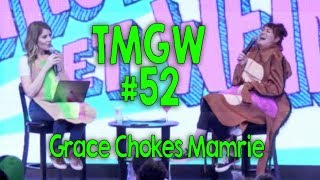 TMGW #52: Grace Chokes Mamrie