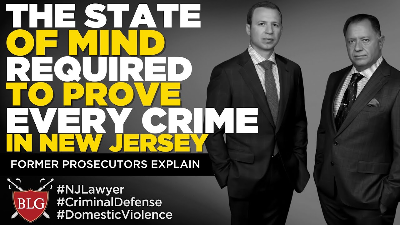 The State of Mind Required to Prove Every Crime by Former Prosecutors- NJ Criminal Defense Lawyers