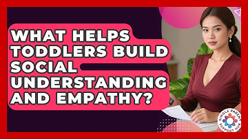 What Helps Toddlers Build Social Understanding And Empathy? - Single Parent Support Hub