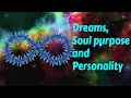 Dreams, Soul purpose and Personality