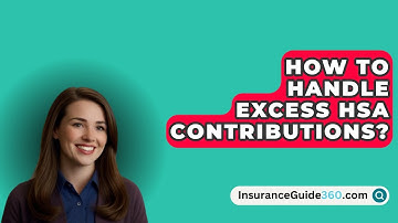 How To Handle Excess HSA Contributions? -  InsuranceGuide360.com