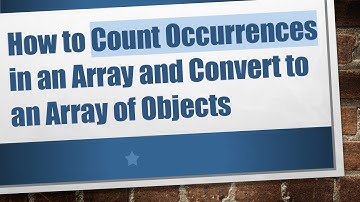 How to Count Occurrences in an Array and Convert to an Array of Objects