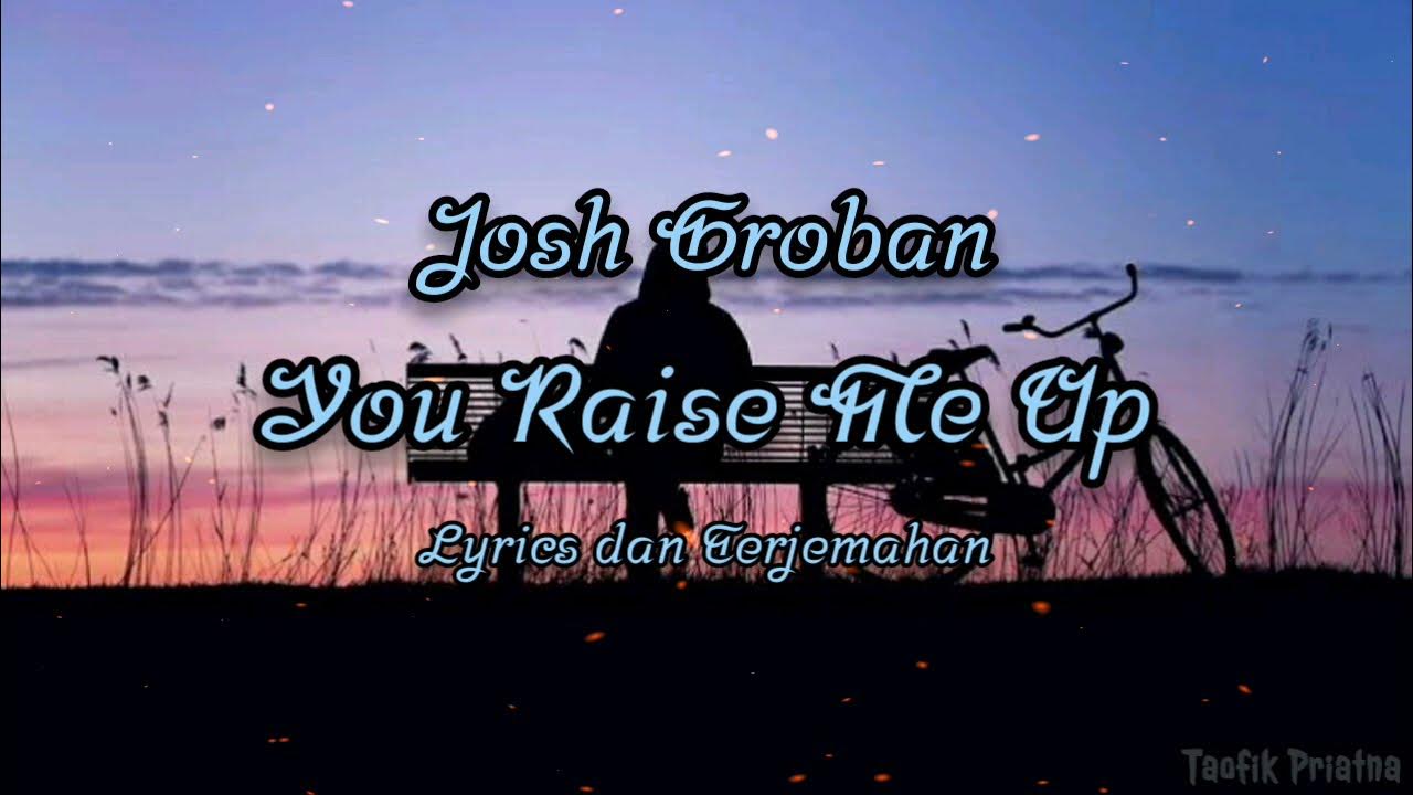 You Raise Me Up - Josh Groban (Lirik Lagu Terjemahan) You Raise Me Up - Josh Groban (Lirik Lagu Terjemahan)