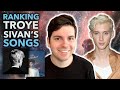Ranking Troye Sivan&#39;s Songs