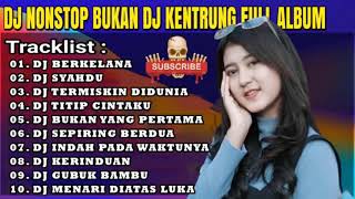 DJ NONSTOP FULL ALBUM - BUKAN DJ KENTRUNG - REMIX SYAHDU PALING DISUKAI BANYAK ORANG