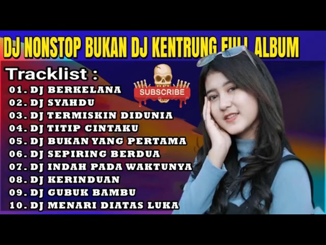 DJ NONSTOP FULL ALBUM - BUKAN DJ KENTRUNG - REMIX SYAHDU PALING DISUKAI BANYAK ORANG class=