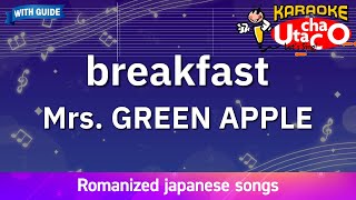breakfast – Mrs. GREEN APPLE (Romaji Karaoke with guide)