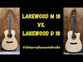 Lakewood M18 vs  D18