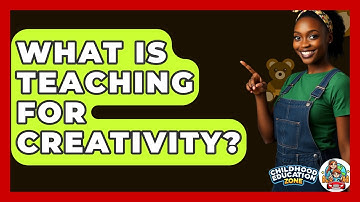 What Is Teaching For Creativity? - Childhood Education Zone