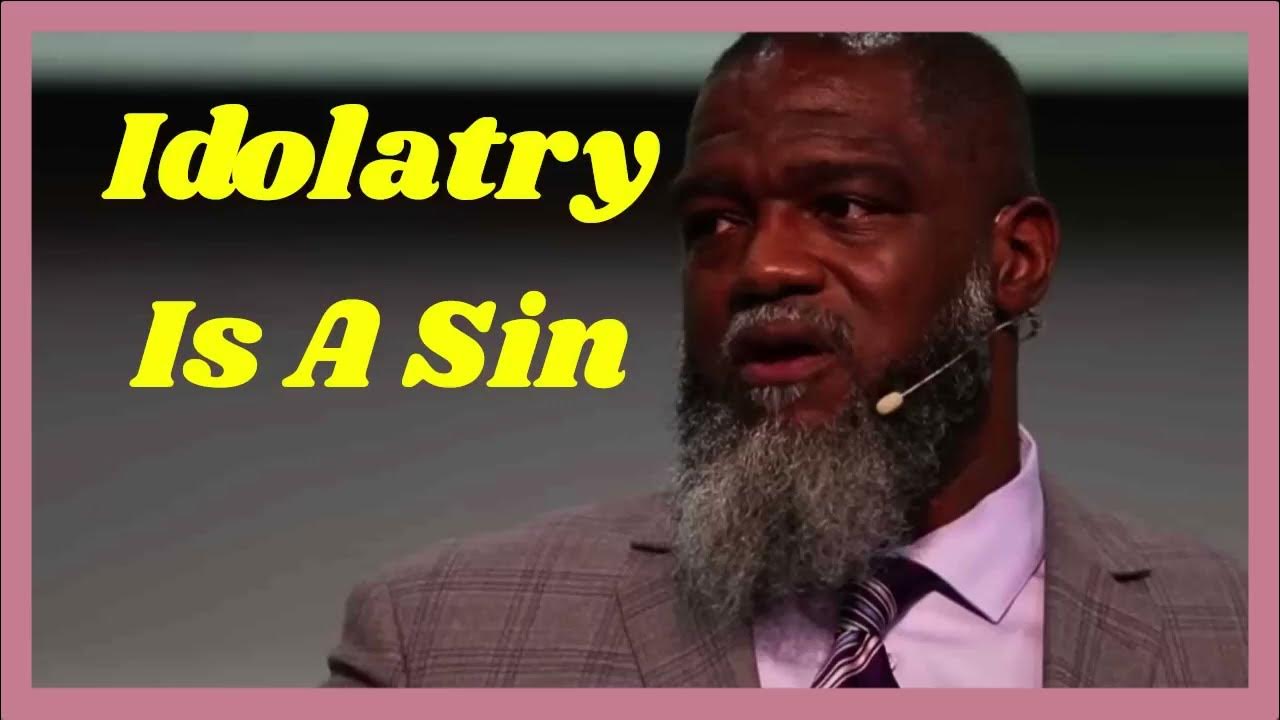 Idolatry Is A Sin YouTube