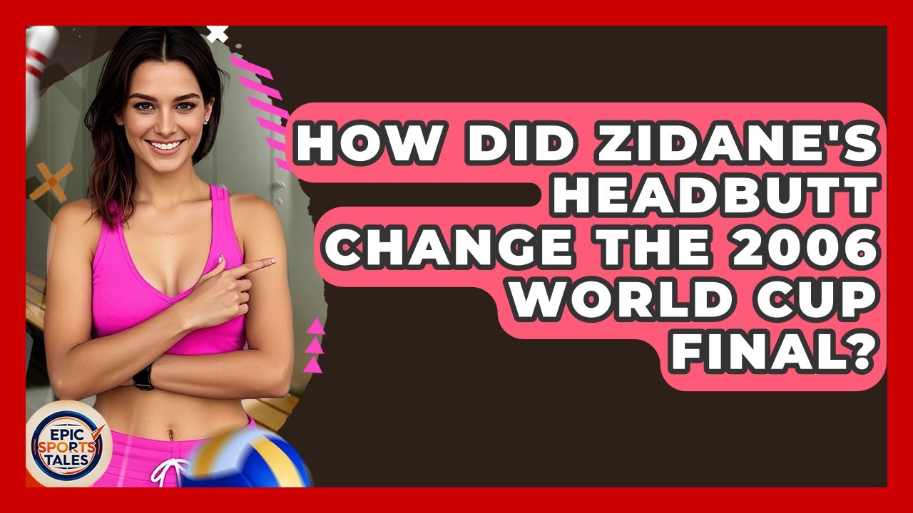 How Did Zidane's Headbutt Change The 2006 World Cup Final? - Epic Sports Tales