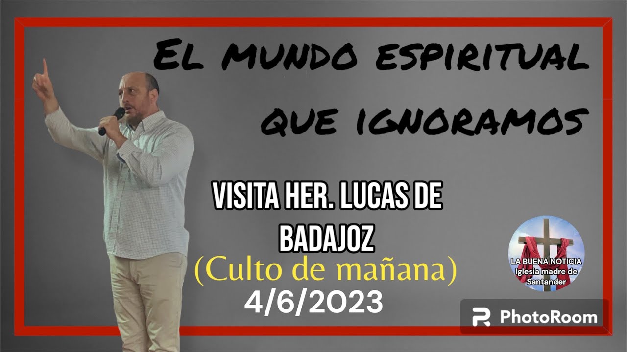 Visita hermano Lucas de Badajoz [culto de mañana] (el mundo espiritual que ignoramos) 4/6/2023
