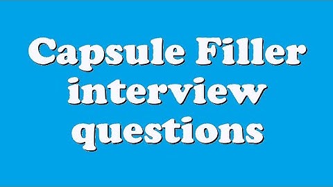 Capsule Filler interview questions