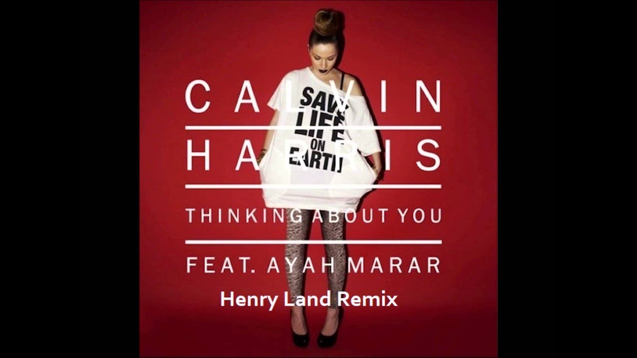 Calvin Harris ft. Ayah Marar Thinking About You (Henry Land Remix) YouTube Calvin Harris ft. Ayah Marar Thinking About You (Henry Land Remix) YouTube