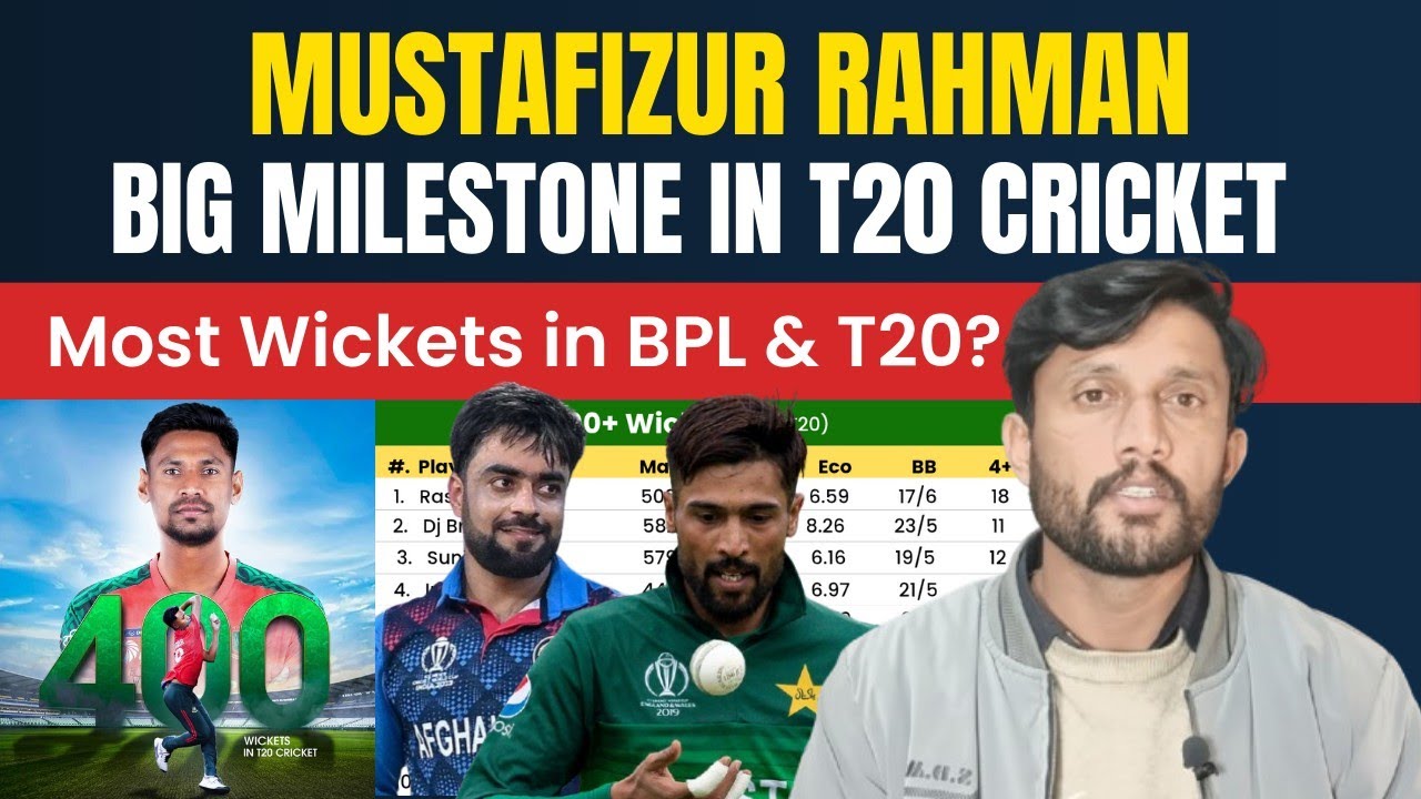 Mustafizur Rahman 400 Wickets Milestone | T20 History & BPL All-Time Leading Wicket Takers