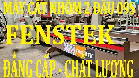 Máy cắt nhôm 2 đầu 09s hãng Fenstek cải tiến mới nhất 2020