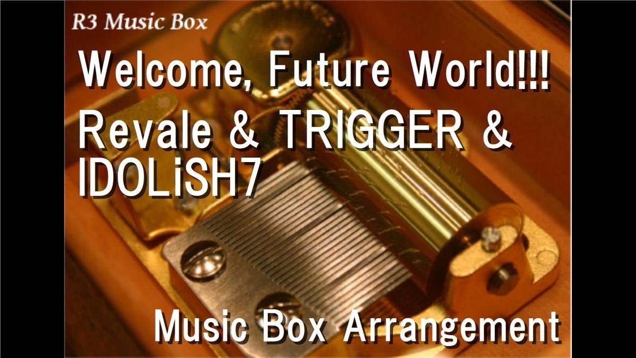 Welcome Future World Revale Trigger Idolish7 Music Box Youtube