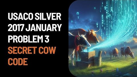 USACO Silver 2017 January: Secret Cow Code (Solution + Code)