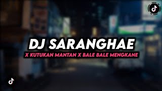 DJ SARANGHAE X KUTUKAN MANTAN X BALE BALE FULLBASS MENGKANE